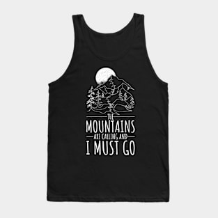 The mountains are calling and I must go. hiking design Tank Top